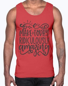 make today ridiculously amazing Style 87#- motivation- Cotton Tank
