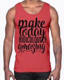 make today ridiculously amazing Style 88#- motivation- Cotton Tank