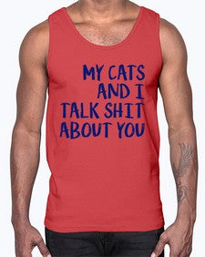 my cats and i talk shit about you- cats- Cotton Tank