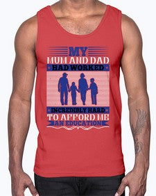 my mum and dad had worked incredibly hard to afford me an education 472#- parents day- Cotton Tank