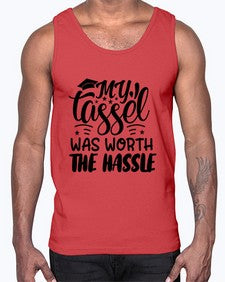 my tassel was worth the hassle 548#- graduation- Cotton Tank