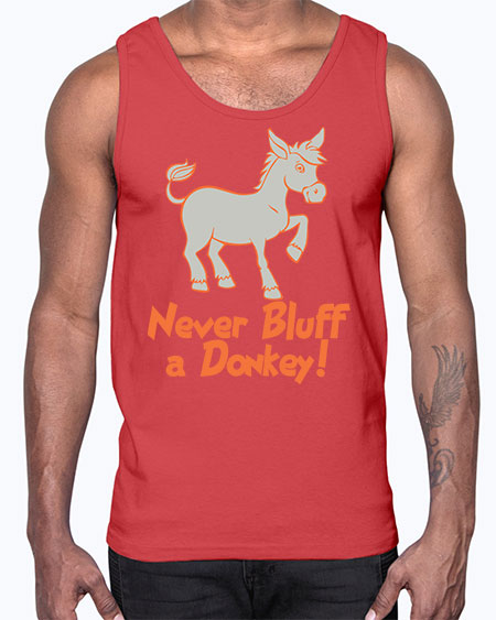never bluff a donkey Style 2#- donkey- Cotton Tank