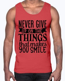 never give up on the things that makes you smile Style 83#- motivation- Cotton Tank