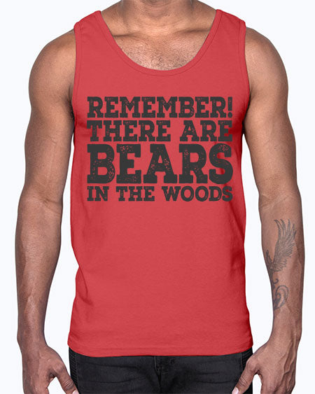 remember there are bears in the woods 239#- bears - animals- Cotton Tank