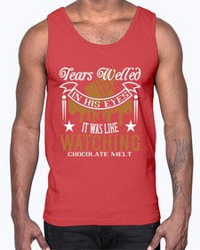 tears welled in his eyes it was like watching chocolate melt 412#- chocolate- Cotton Tank