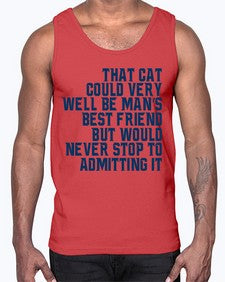 that cat could very well be mans bestfriend but would never stop- cats- Cotton Tank