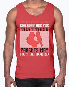 thats what children are forthat their parents may not be bored 579#- parents day- Cotton Tank