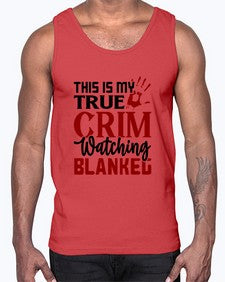 this is my true crim watching blankeg 1165#- true crime- Cotton Tank