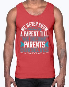 we never know the love of a parent till we become parents ourselves 665#- parents day- Cotton Tank