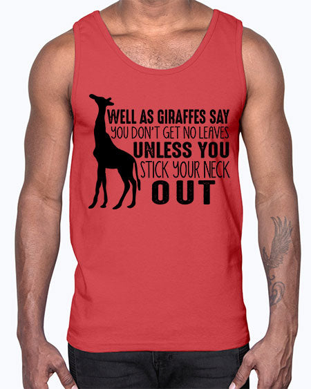 well as giraffes say you dont get no leaves unless you stick your neck out- giraffee- Cotton Tank