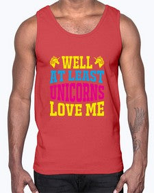 well at least unicorns love me 547#- unicorn- Cotton Tank