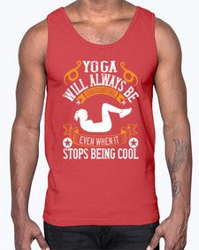 yoga will always be transformational even when it stops being cool  646#- yoga- Cotton Tank