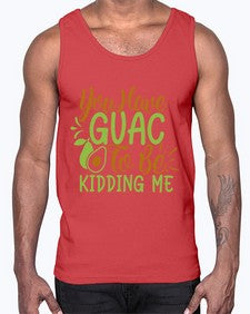you have guac to be kidding me 509#- Avocado- Cotton Tank