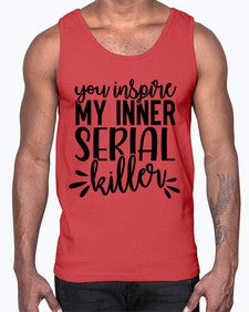 you inspire my inner serial killer 1268#- funny- Cotton Tank