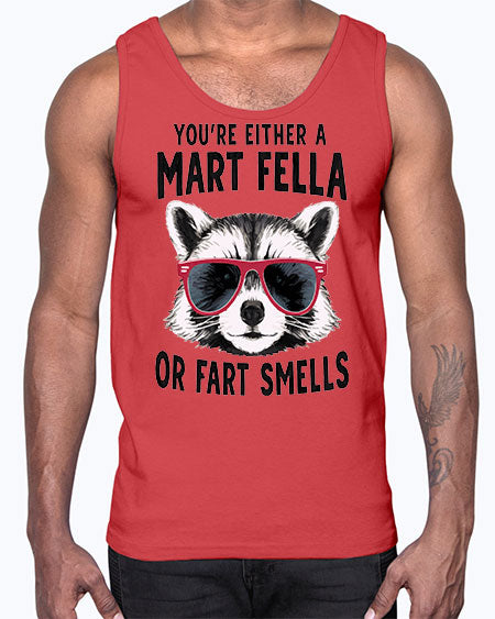 youre either a mart fella or fartsmells 69#- raccoon- Cotton Tank