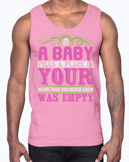 A baby fills A place in Your Heart that you never knew was empty Style 1#- baby- Cotton Tank