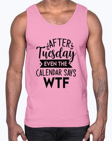 After Tuesday Even The Calendar Says WTF 220#- funny- Cotton Tank