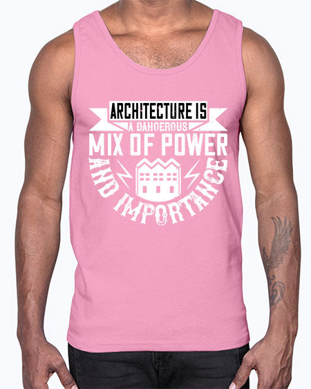 Architecture is a dangerous mix of power and importance Style 47#- architect- Cotton Tank
