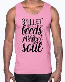 Ballet feeds my soul 73#- ballet- Cotton Tank