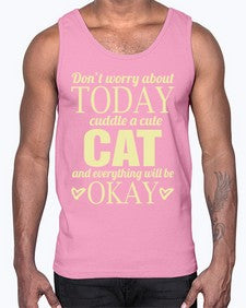 Dont worry about today cuddle a cute cat and everything will be okay- cats- Cotton Tank