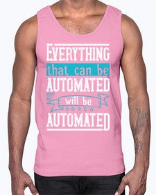Everything that can be automated will be automated 30#- internet- Cotton Tank