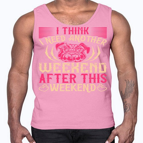 I Think I Need Another Weekend After This Weekend Style 41#- dogs- Cotton Tank
