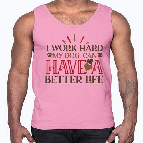 I Work Hard My Dog can have a Better Life Style 79#- dogs- Cotton Tank