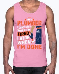 I am a plumber I do not stop when I am tired I stop when I am done851#- plumber- Cotton Tank