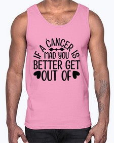 If a Cancer is Mad 251#- cancer- Cotton Tank