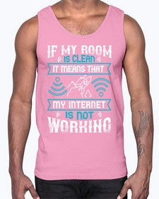 If my room is clean it means that my internet is not working 70#- internet- Cotton Tank