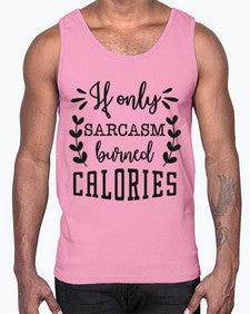 If only sarcasm burned calories 624#- funny- Cotton Tank