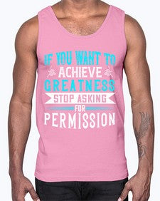 If you want to achieve greatness stop asking for permission Style 35#- motivation- Cotton Tank