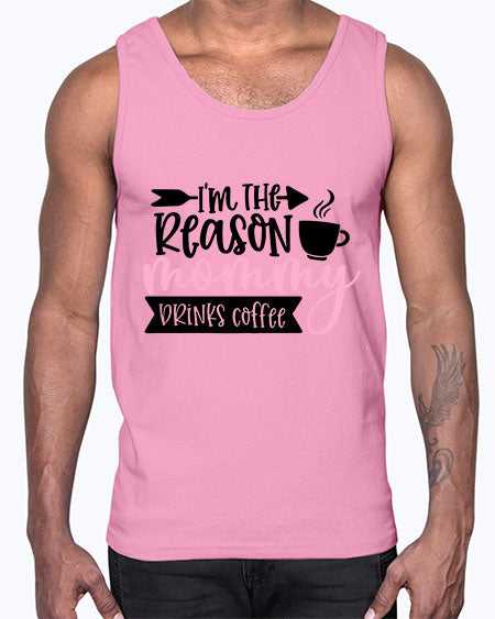 Im The Reason Mommy Drinks Coffee Style 351#- baby- Cotton Tank
