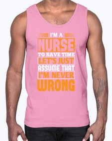 Im a nurse to save time lets just assume that im never wrong Style 1013#- nurse- Cotton Tank
