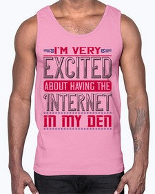 Im very excited about having the Internet in my den 71#- internet- Cotton Tank