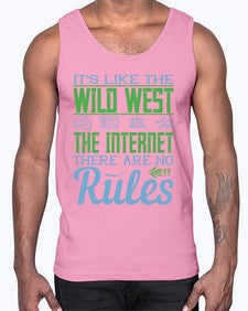 Its like the Wild West the Internet There are no rules 63#- internet- Cotton Tank