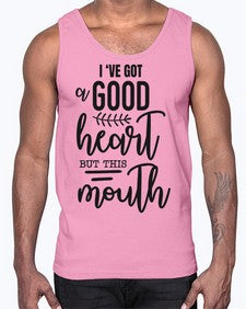 Ive got a good heart but this mouth 683#- funny- Cotton Tank