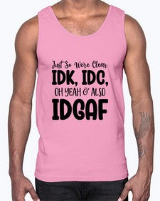 Just So Were Clear IDK IDC Oh Yeah Also IDGAF 695#- funny- Cotton Tank