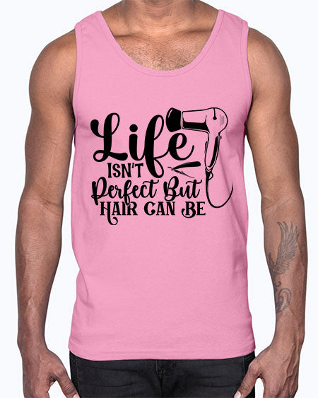 Life Isnt Perfect But Hair Can Be 1054#- hairdresser- Cotton Tank