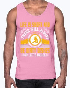Life is short and there will always be dirty dishes so lets dance 29#- dance2- Cotton Tank