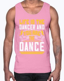 Life is the dancer and you are the dance 31#- dance2- Cotton Tank