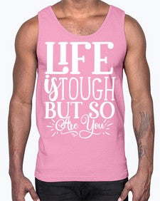 Life is tough but so are you Style 90#- motivation- Cotton Tank