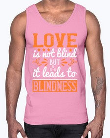 Love is not blind but it leads to blindness 61#- internet- Cotton Tank