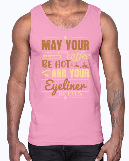 May your coffee be hot and your eyeliner be even Style 190#-makeup Cotton Tank