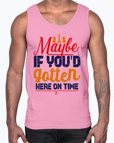 Maybe if youd gotten here on time 138#- chess- Cotton Tank