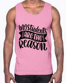 My Students Are The Reason Style 1114#- teacher- Cotton Tank