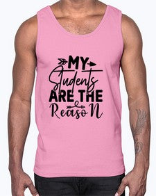 My Students are the reason 1113#- teacher- Cotton Tank