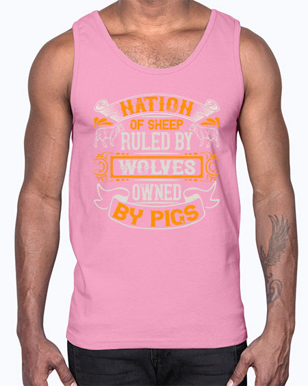 Nation of sheep ruled by wolves owned by pigs Style 39#- pig- Cotton Tank