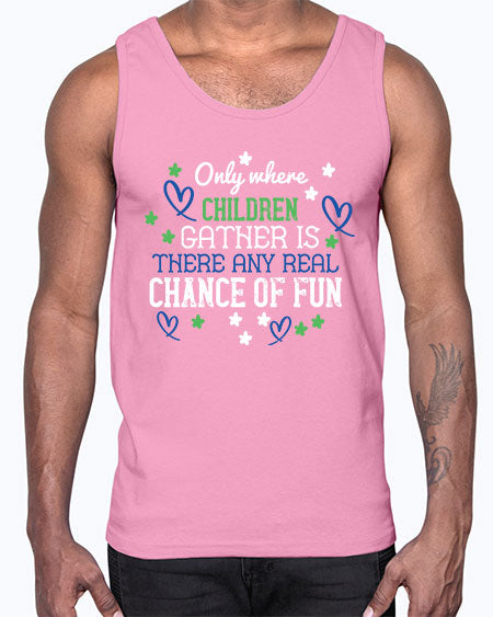 Only where children gather is there any real chance of fun Style 178#- kids- Cotton Tank