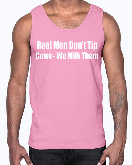Real men dont tip cows we milk them - cow- Cotton Tank